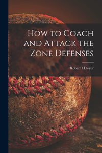 How to Coach and Attack the Zone Defenses