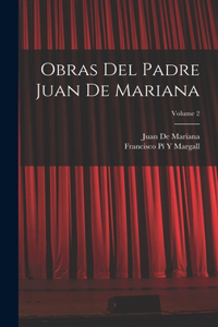 Obras Del Padre Juan De Mariana; Volume 2