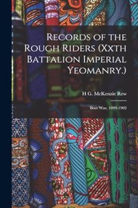 Records of the Rough Riders (Xxth Battalion Imperial Yeomanry.)
