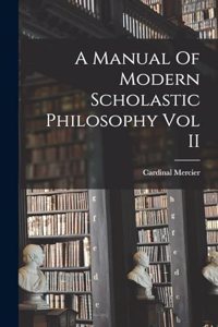 A Manual Of Modern Scholastic Philosophy Vol II