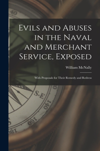 Evils and Abuses in the Naval and Merchant Service, Exposed; With Proposals for Their Remedy and Redress