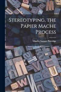 Stereotyping, the Papier Mache Process