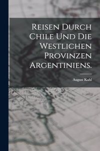 Reisen durch Chile und die westlichen Provinzen Argentiniens.