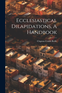 Ecclesiastical Dilapidations, A Handbook