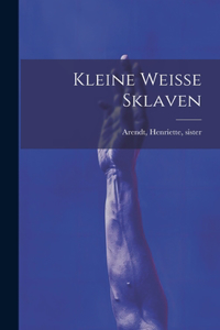 Kleine Weisse Sklaven