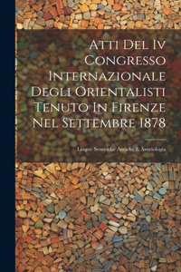 Atti Del Iv Congresso Internazionale Degli Orientalisti Tenuto In Firenze Nel Settembre 1878