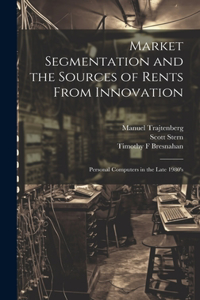 Market Segmentation and the Sources of Rents From Innovation