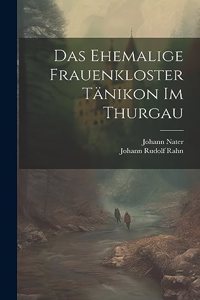 Das ehemalige Frauenkloster Tänikon im Thurgau