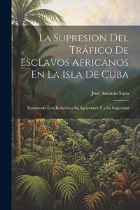 Supresion Del Tráfico De Esclavos Africanos En La Isla De Cuba