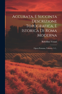 Accurata, E Succinta Descrizione Topografica, E Istorica Di Roma Moderna