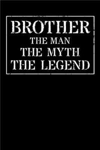 Brother The Man The Myth The Legend