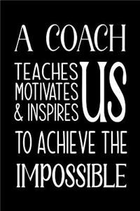 A Coach Teaches, Motivates and Inspires