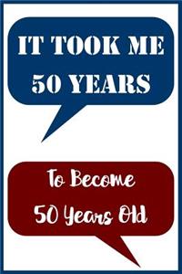 Notebook It Took Me 50 Years To Become 50 Years Old