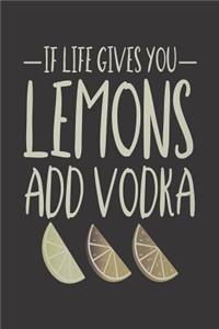 If Life Gives You Lemons Add Vodka