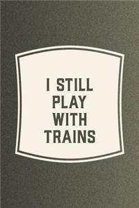 I Still Play With Trains