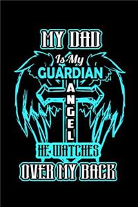 My Dad is my Guardian angel he watches over my back