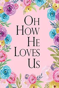 Oh How He Loves Us