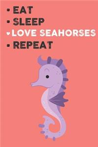 Eat Sleep Love Seahorses Repeat