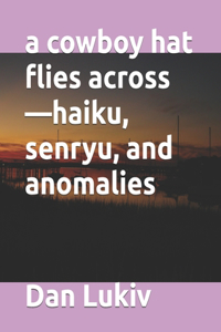 A cowboy hat flies across-haiku, senryu, and anomalies