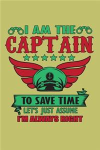 I Am The Captain To save Time Let's Just Assume I'M Always Right
