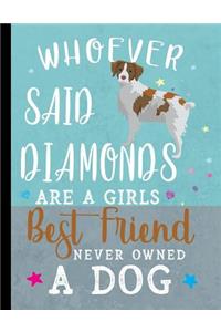 Whoever Said Diamonds Are A Girls Best Friend Never Owned A Dog