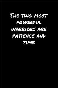 The Two Most Powerful Warriors Are Patience and Time�