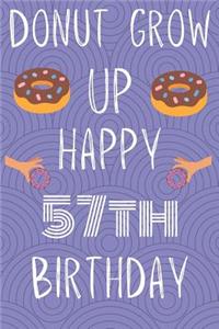 Donut Grow Up Happy 57th Birthday