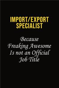 Import/Export Specialist Because Freaking Awesome Is Not An Official Job Title