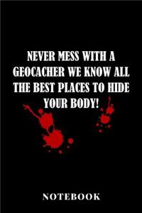 Never Mess With A Geochacher We Know The Best Places To Hide Your Body - Notebook