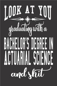 Look At You Graduating With A Bachelor's Degree In Actuarial Science And Shit