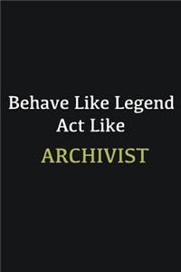 Behave like Legend Act Like Archivist