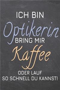 Ich bin Optikerin Bring mir Kaffee oder lauf so schnell du kannst!