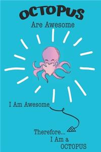 Octopus Are Awesome I Am Awesome Therefore I Am a Octopus