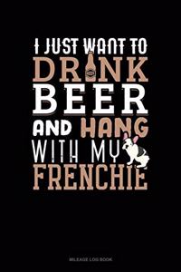 I Just Want to Drink Beer & Hang with My Frenchie