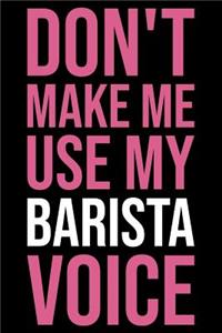 Don't Make Me Use My Barista Voice
