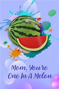 Mom, You're One in a Melon