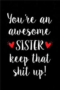 You're an Awesome Sister Keep That Shit Up!