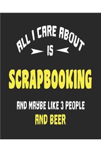 All I Care About is Scrapbooking and Maybe Like 3 People and Beer