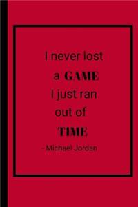 I Never Lost A Game I Just Ran Out Of Time - Michael Jordan