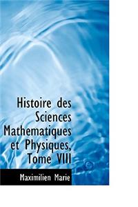 Histoire Des Sciences Math Matiques Et Physiques, Tome VIII