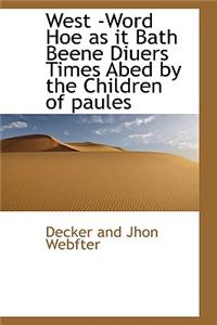 West -Word Hoe as It Bath Beene Diuers Times Abed by the Children of Paules