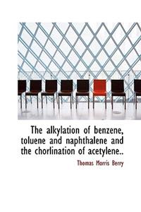 The Alkylation of Benzene, Toluene and Naphthalene and the Chorlination of Acetylene..