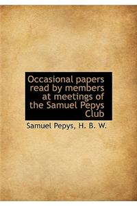 Occasional Papers Read by Members at Meetings of the Samuel Pepys Club