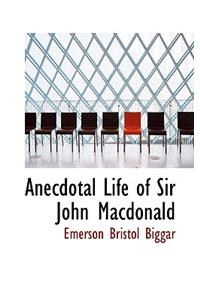 Anecdotal Life of Sir John MacDonald