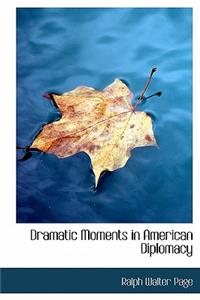 Dramatic Moments in American Diplomacy