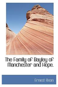 The Family of Bayley of Manchester and Hope.