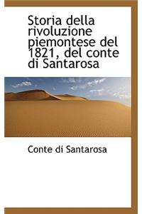 Storia Della Rivoluzione Piemontese del 1821, del Conte Di Santarosa