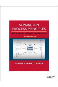 Separation Process Principles: With Applications Using Process Simulators