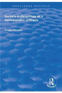 Sartre's Anthropology as a Hermeneutics of Praxis