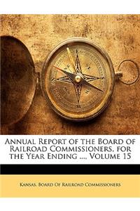 Annual Report of the Board of Railroad Commissioners, for the Year Ending ..., Volume 15